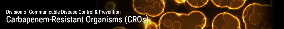 Carbapenem-Resistant Organisms (CROs)